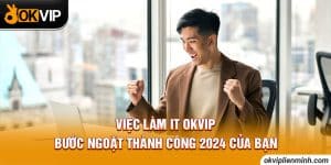 Các cơ hội nghề nghiệp việc làm IT OKVIP hiện nay