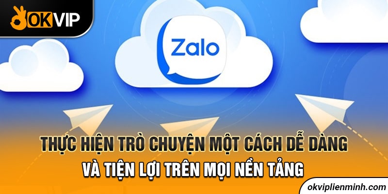 Thực hiện trò chuyện một cách dễ dàng và tiện lợi trên mọi nền tảng