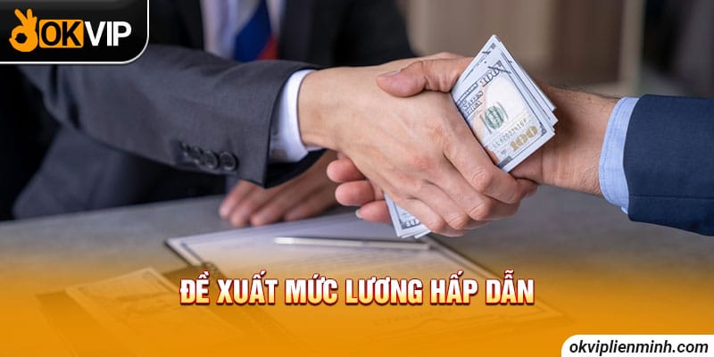  Đề xuất mức lương hấp dẫn