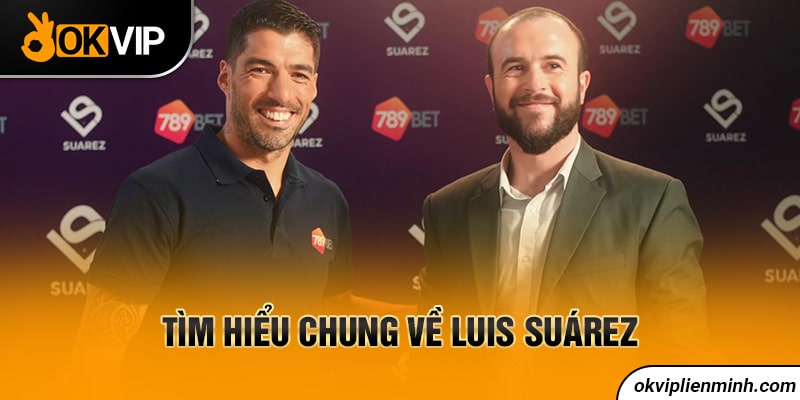 Tìm hiểu chung về Luis Suárez