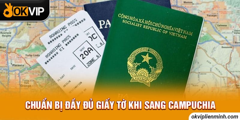 Chuẩn bị đầy đủ giấy tờ khi sang Campuchia
