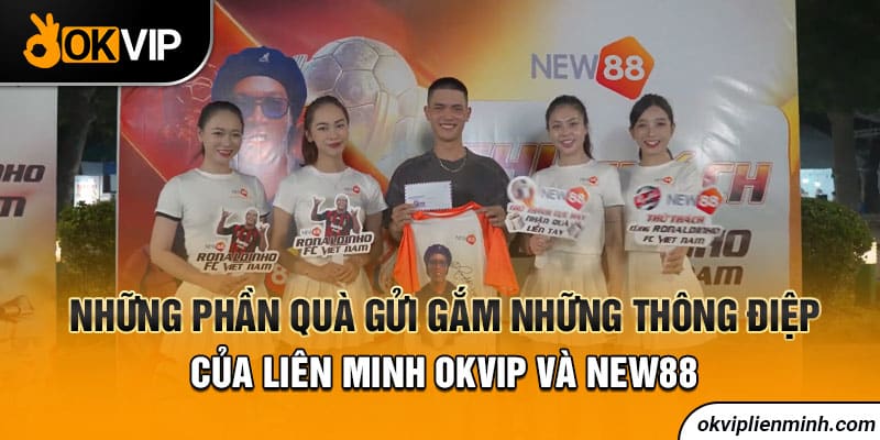 Những phần quà gửi gắm những thông điệp của liên minh OKVIP và New88