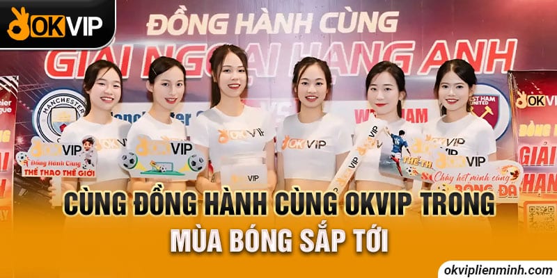 Cùng đồng hành cùng OKVIP trong mùa bóng sắp tới