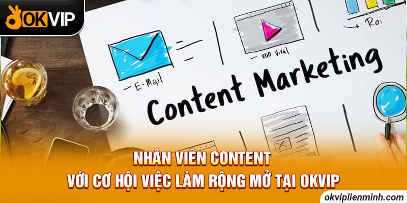 Nhân viên content với cơ hội việc làm rộng mở tại OKVIP